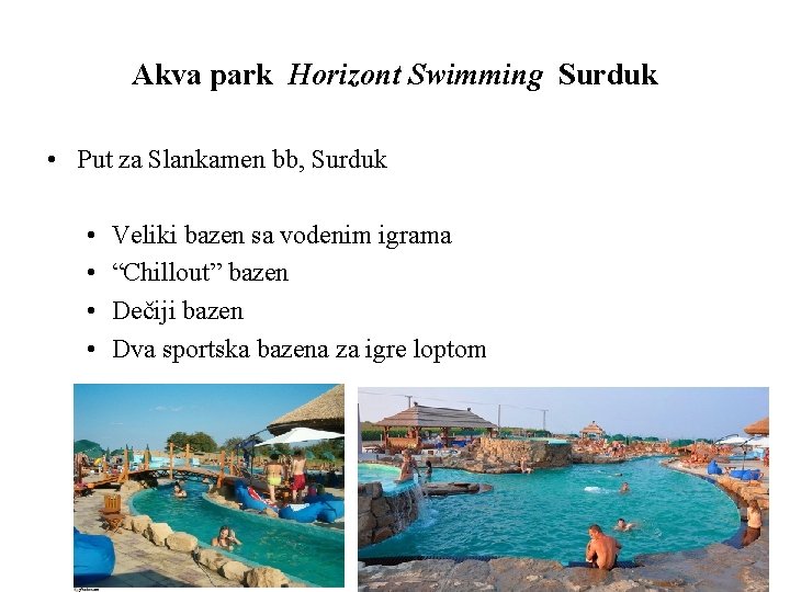 Akva park Horizont Swimming Surduk • Put za Slankamen bb, Surduk • • Veliki