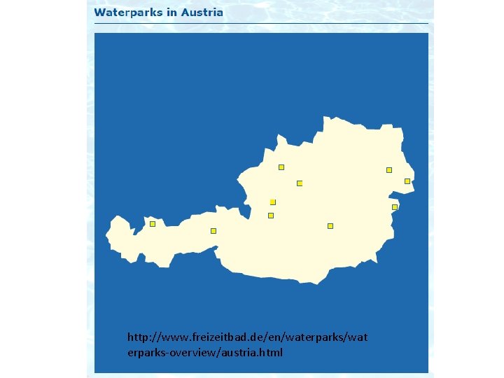 http: //www. freizeitbad. de/en/waterparks/wat erparks-overview/austria. html 