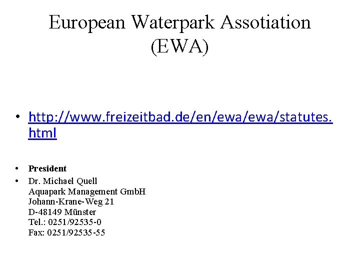 European Waterpark Assotiation (EWA) • http: //www. freizeitbad. de/en/ewa/statutes. html • • President Dr.