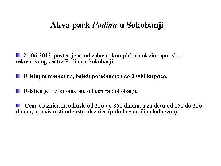 Akva park Podina u Sokobanji 21. 06. 2012. pušten je u rad zabavni kompleks