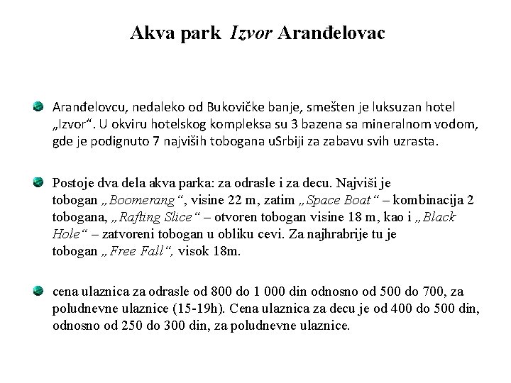 Akva park Izvor Aranđelovac Aranđelovcu, nedaleko od Bukovičke banje, smešten je luksuzan hotel „Izvor“.