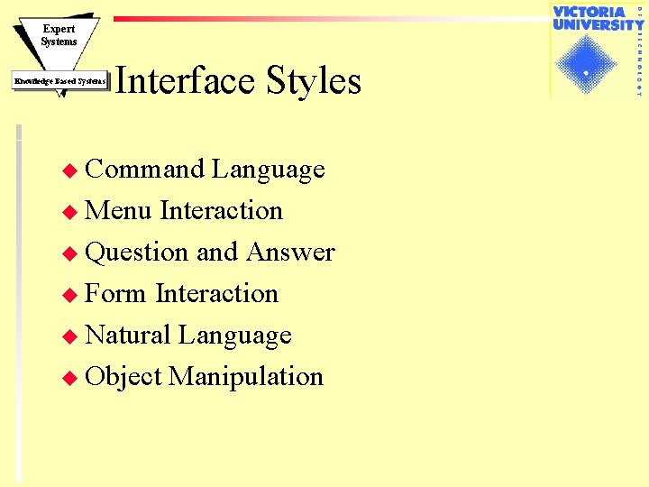 Expert Systems Knowledge Based Systems Interface Styles u Command Language u Menu Interaction u