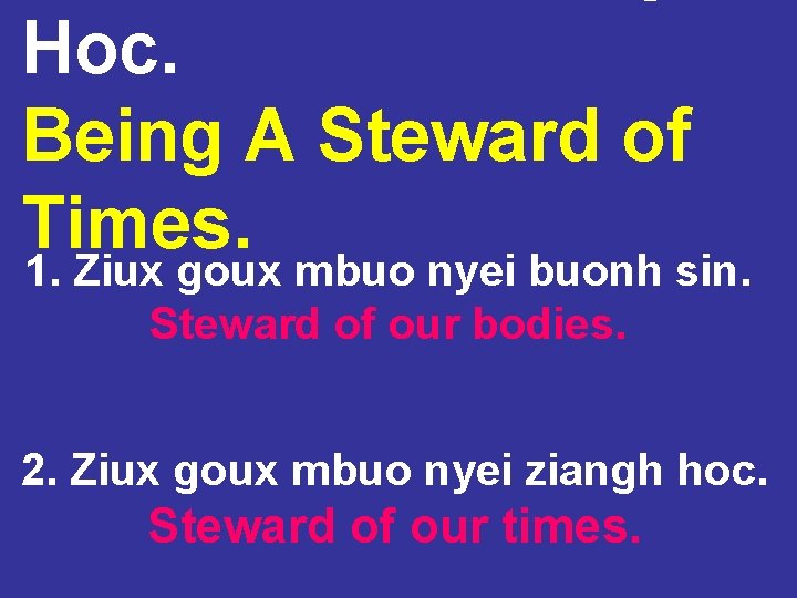 Hoc. Being A Steward of Times. 1. Ziux goux mbuo nyei buonh sin. Steward