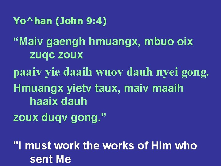 Yo^han (John 9: 4) “Maiv gaengh hmuangx, mbuo oix zuqc zoux paaiv yie daaih