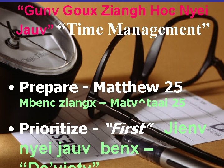 “Gunv Goux Ziangh Hoc Nyei Jauv” “Time Management” • Prepare - Matthew 25 Mbenc
