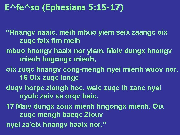 E^fe^so (Ephesians 5: 15 -17) “Hnangv naaic, meih mbuo yiem seix zaangc oix zuqc