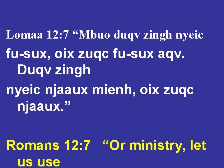 Lomaa 12: 7 “Mbuo duqv zingh nyeic fu-sux, oix zuqc fu-sux aqv. Duqv zingh