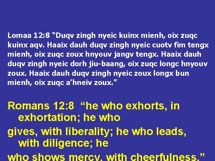 Lomaa 12: 8 “Duqv zingh nyeic kuinx mienh, oix zuqc kuinx aqv. Haaix dauh