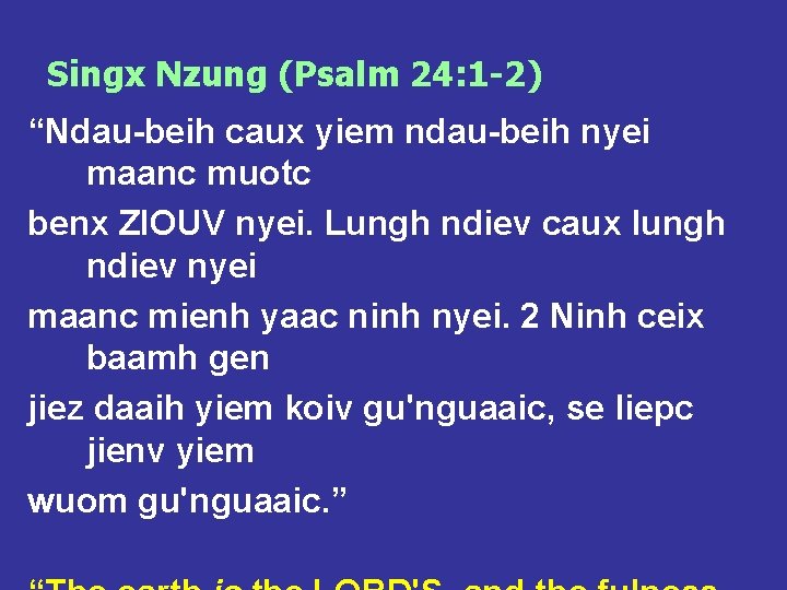 Singx Nzung (Psalm 24: 1 -2) “Ndau-beih caux yiem ndau-beih nyei maanc muotc benx