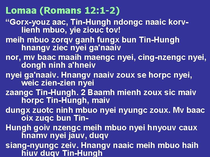 Lomaa (Romans 12: 1 -2) “Gorx-youz aac, Tin-Hungh ndongc naaic korvlienh mbuo, yie ziouc