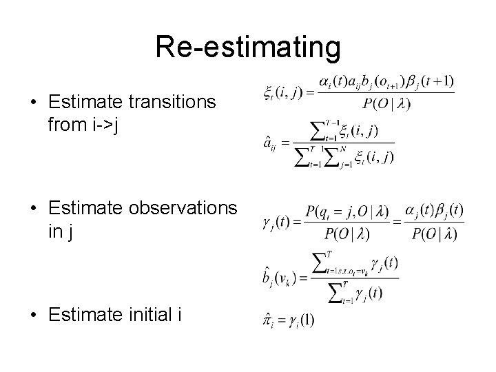 Re-estimating • Estimate transitions from i->j • Estimate observations in j • Estimate initial