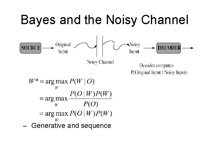 Bayes and the Noisy Channel – Generative and sequence 