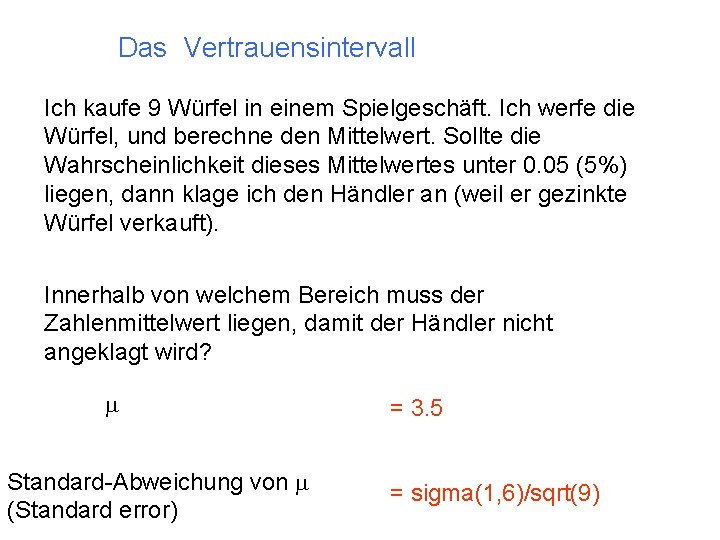 Das Vertrauensintervall Ich kaufe 9 Würfel in einem Spielgeschäft. Ich werfe die Würfel, und