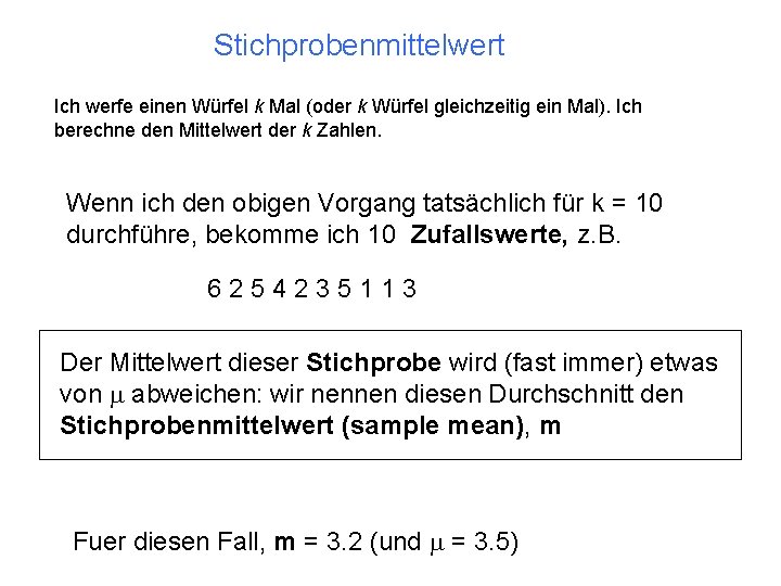 Stichprobenmittelwert Ich werfe einen Würfel k Mal (oder k Würfel gleichzeitig ein Mal). Ich