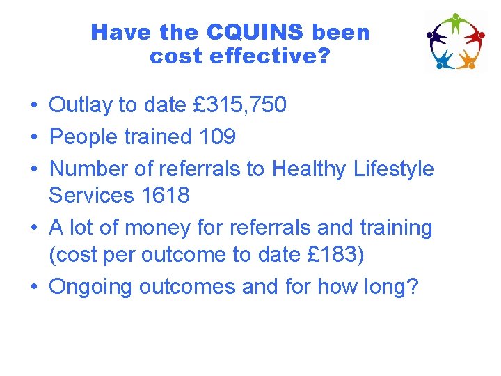 Have the CQUINS been cost effective? • Outlay to date £ 315, 750 •