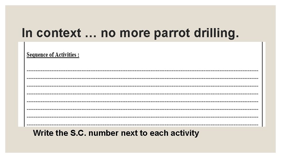 In context … no more parrot drilling. Write the S. C. number next to