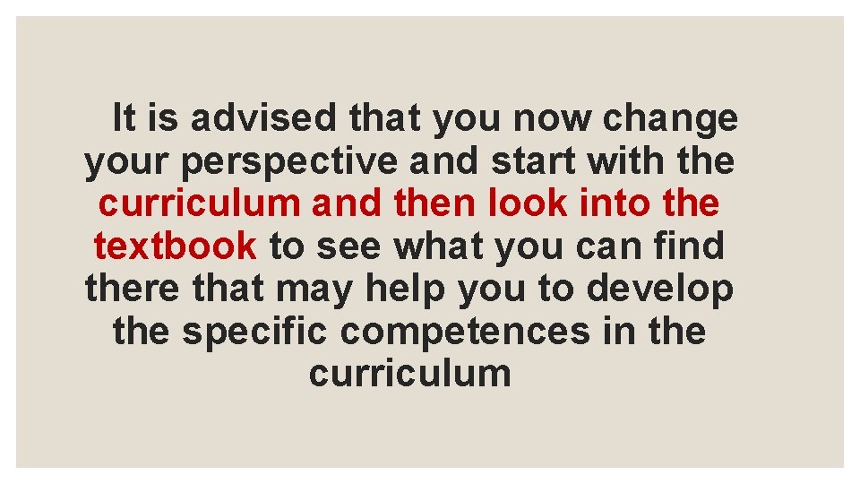 It is advised that you now change your perspective and start with the curriculum