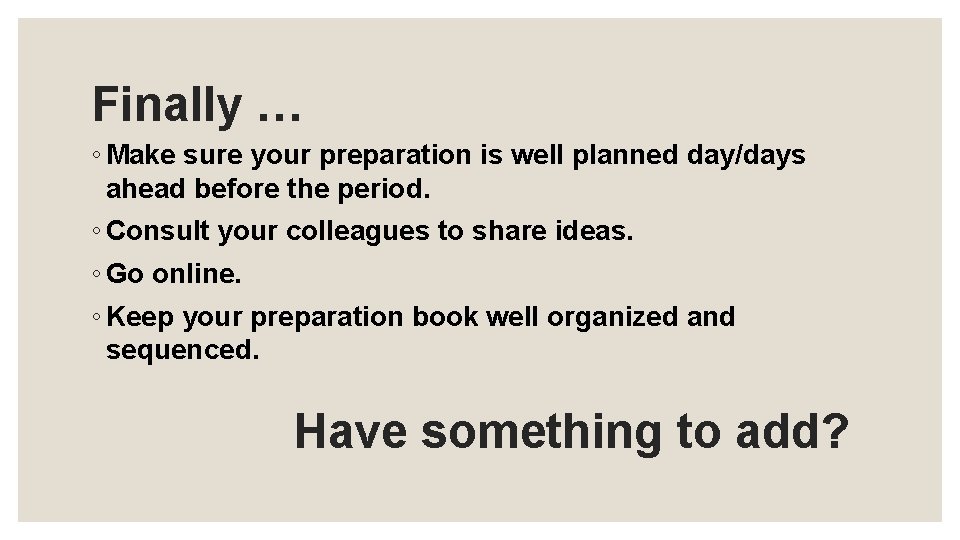 Finally … ◦ Make sure your preparation is well planned day/days ahead before the