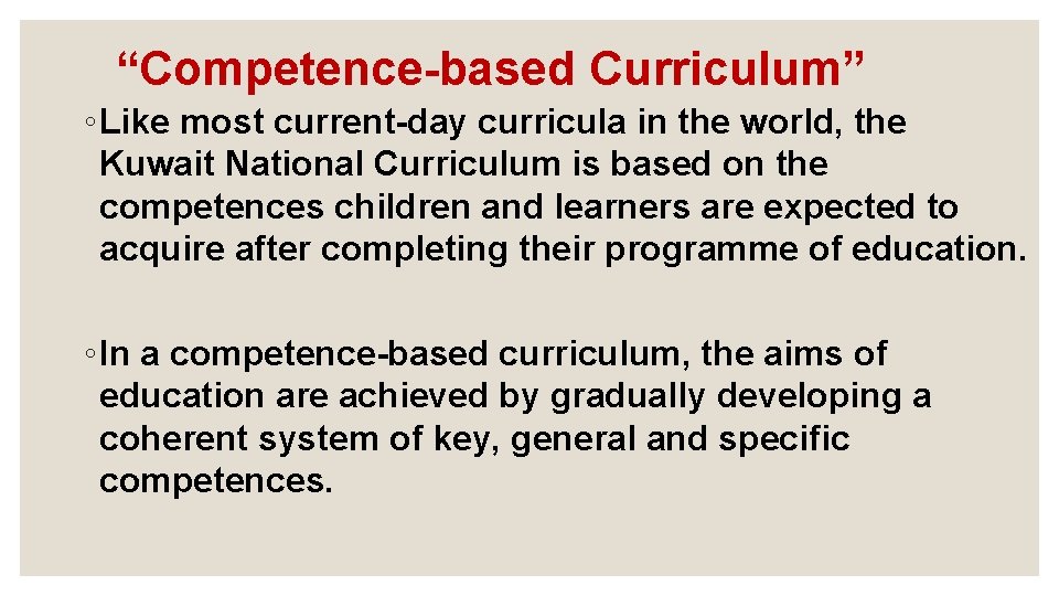 “Competence-based Curriculum” ◦ Like most current-day curricula in the world, the Kuwait National Curriculum