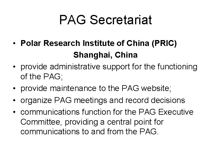 PAG Secretariat • Polar Research Institute of China (PRIC) Shanghai, China • provide administrative