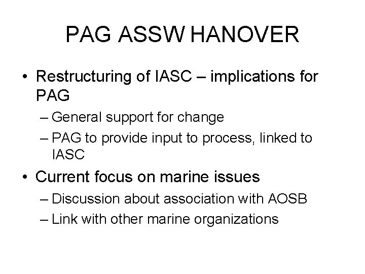 PAG ASSW HANOVER • Restructuring of IASC – implications for PAG – General support