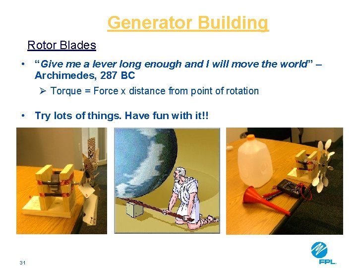 Generator Building Rotor Blades • “Give me a lever long enough and I will