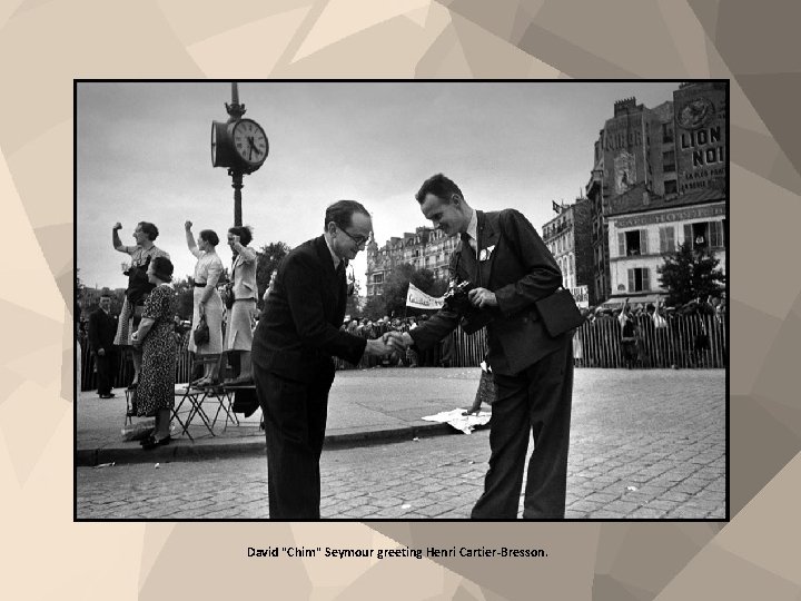 David "Chim" Seymour greeting Henri Cartier-Bresson. 
