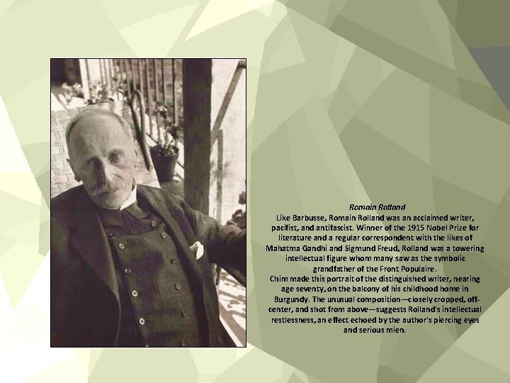 Romain Rolland Like Barbusse, Romain Rolland was an acclaimed writer, pacifist, and antifascist. Winner