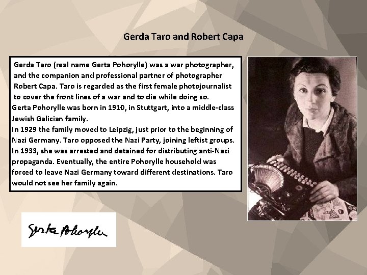 Gerda Taro and Robert Capa Gerda Taro (real name Gerta Pohorylle) was a war