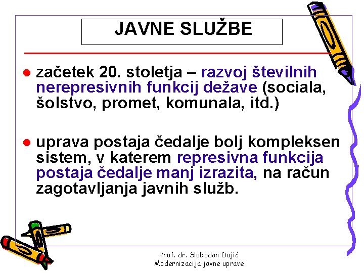 JAVNE SLUŽBE l začetek 20. stoletja – razvoj številnih nerepresivnih funkcij dežave (sociala, šolstvo,