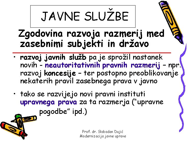 JAVNE SLUŽBE Zgodovina razvoja razmerij med zasebnimi subjekti in državo • razvoj javnih služb