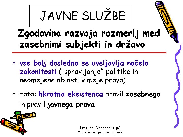 JAVNE SLUŽBE Zgodovina razvoja razmerij med zasebnimi subjekti in državo • vse bolj dosledno