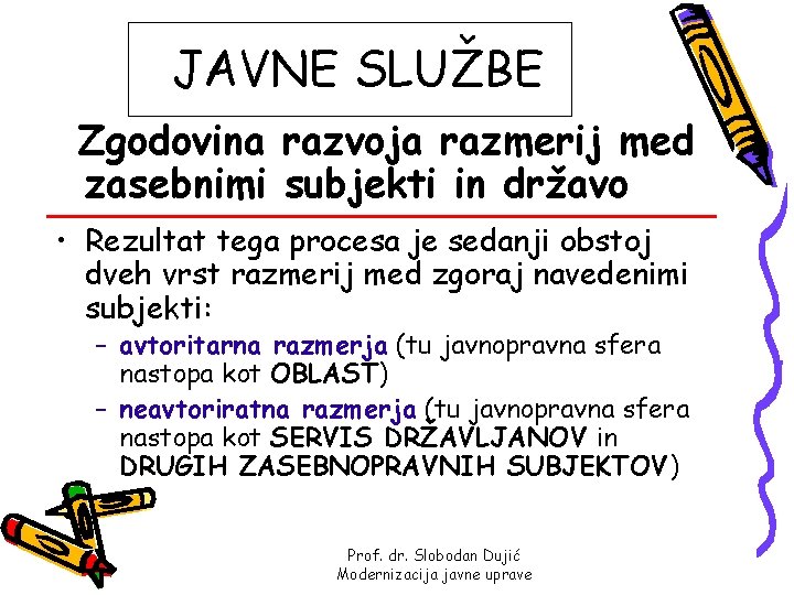 JAVNE SLUŽBE Zgodovina razvoja razmerij med zasebnimi subjekti in državo • Rezultat tega procesa