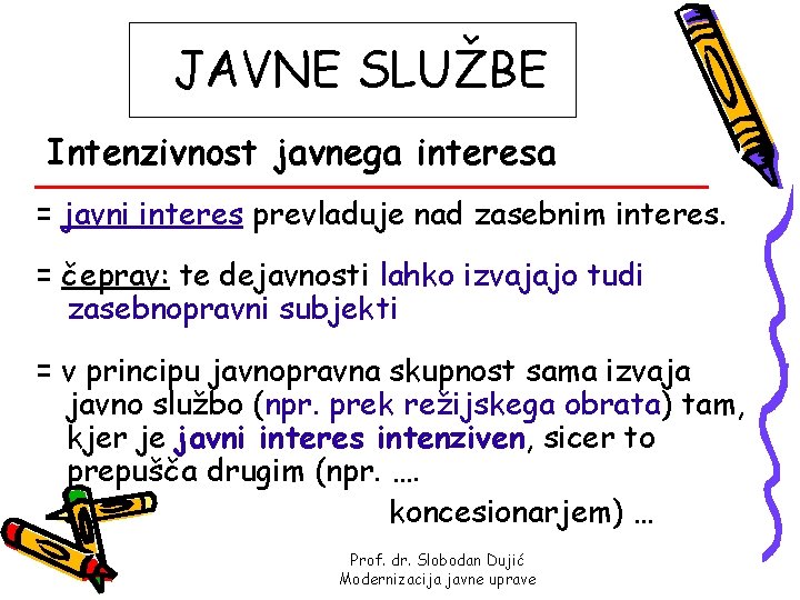 JAVNE SLUŽBE Intenzivnost javnega interesa = javni interes prevladuje nad zasebnim interes. = čeprav: