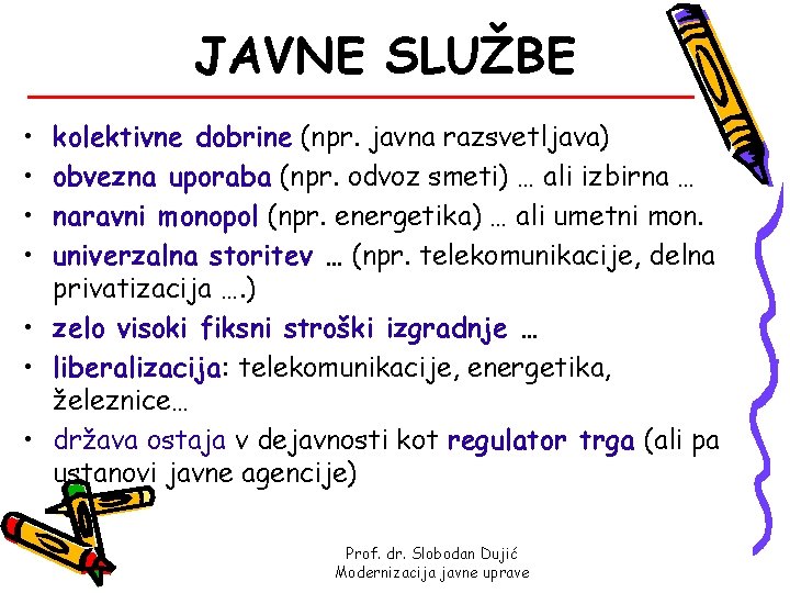 JAVNE SLUŽBE • • kolektivne dobrine (npr. javna razsvetljava) obvezna uporaba (npr. odvoz smeti)