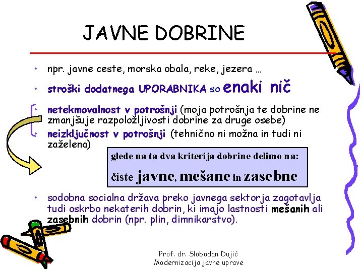 JAVNE DOBRINE • npr. javne ceste, morska obala, reke, jezera … • stroški dodatnega