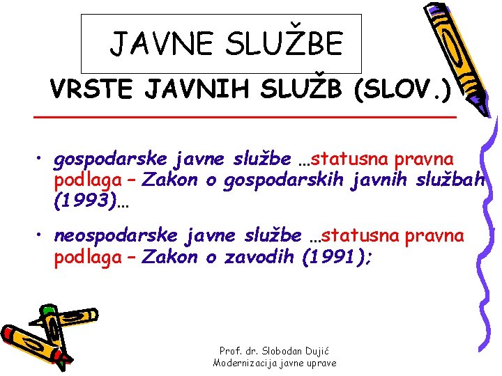 JAVNE SLUŽBE VRSTE JAVNIH SLUŽB (SLOV. ) • gospodarske javne službe …statusna pravna podlaga