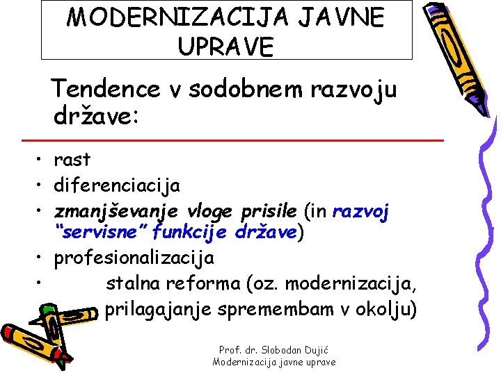 MODERNIZACIJA JAVNE UPRAVE Tendence v sodobnem razvoju države: • rast • diferenciacija • zmanjševanje