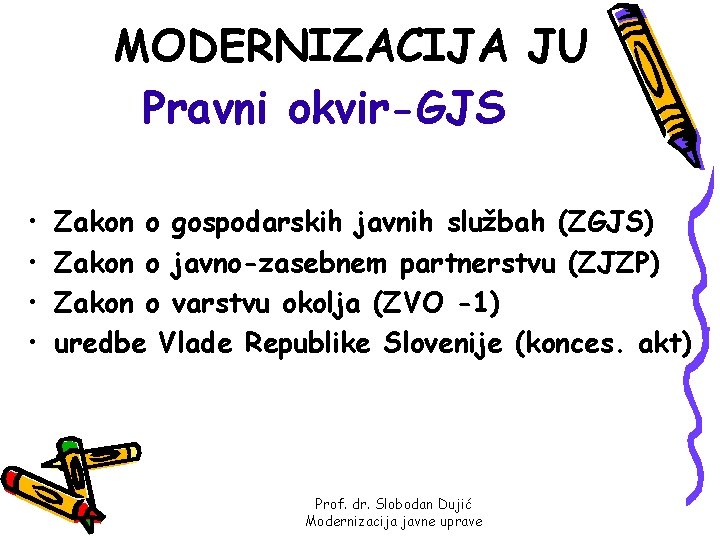 MODERNIZACIJA JU Pravni okvir-GJS • • Zakon o gospodarskih javnih službah (ZGJS) Zakon o