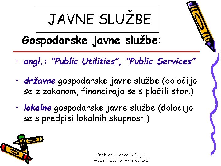 JAVNE SLUŽBE Gospodarske javne službe: • angl. : “Public Utilities”, “Public Services” • državne