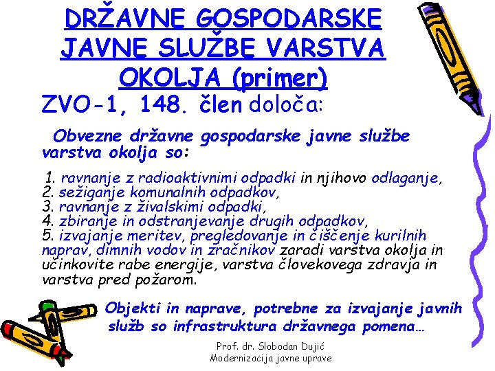 DRŽAVNE GOSPODARSKE JAVNE SLUŽBE VARSTVA OKOLJA (primer) ZVO-1, 148. člen določa: Obvezne državne gospodarske