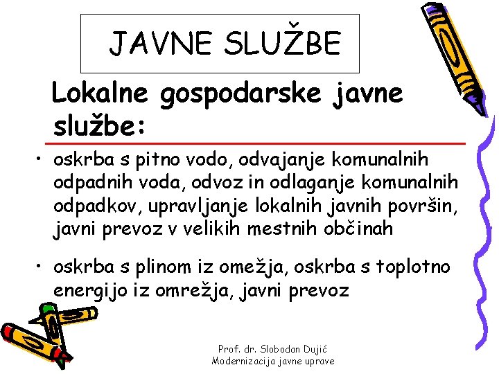 JAVNE SLUŽBE Lokalne gospodarske javne službe: • oskrba s pitno vodo, odvajanje komunalnih odpadnih