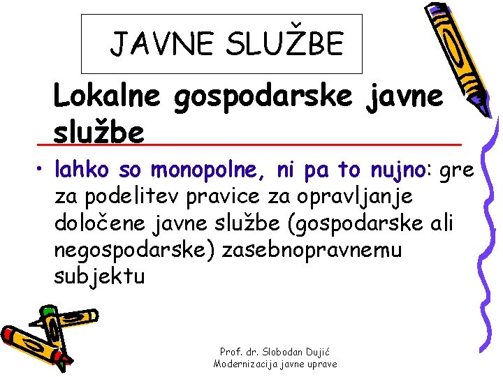 JAVNE SLUŽBE Lokalne gospodarske javne službe • lahko so monopolne, ni pa to nujno: