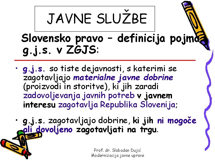 JAVNE SLUŽBE Slovensko pravo – definicija pojma g. j. s. v ZGJS: • g.