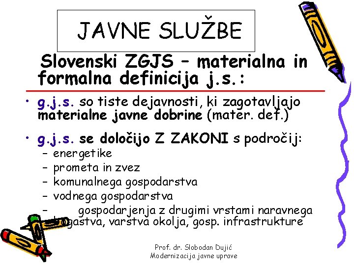 JAVNE SLUŽBE Slovenski ZGJS – materialna in formalna definicija j. s. : • g.