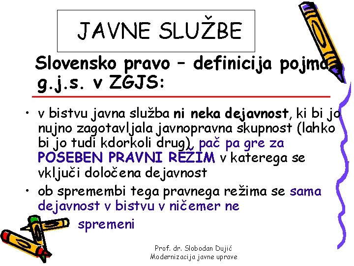 JAVNE SLUŽBE Slovensko pravo – definicija pojma g. j. s. v ZGJS: • v