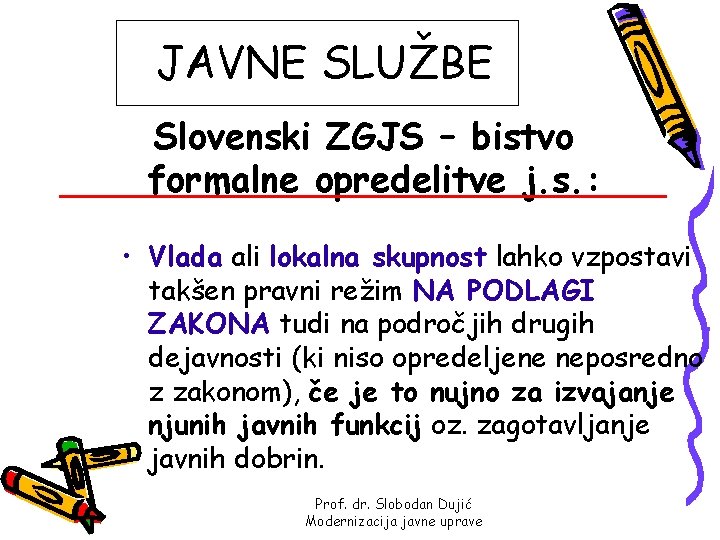 JAVNE SLUŽBE Slovenski ZGJS – bistvo formalne opredelitve j. s. : • Vlada ali