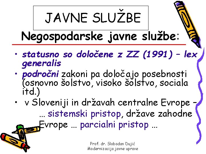 JAVNE SLUŽBE Negospodarske javne službe: • statusno so določene z ZZ (1991) – lex