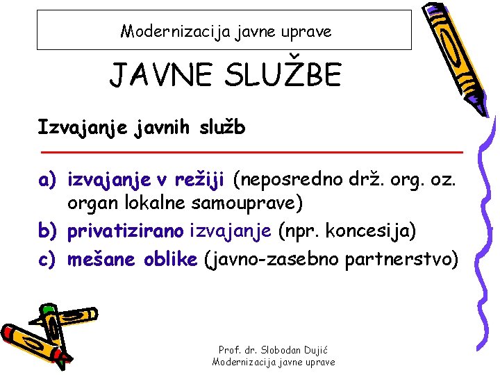 Modernizacija javne uprave JAVNE SLUŽBE Izvajanje javnih služb a) izvajanje v režiji (neposredno drž.