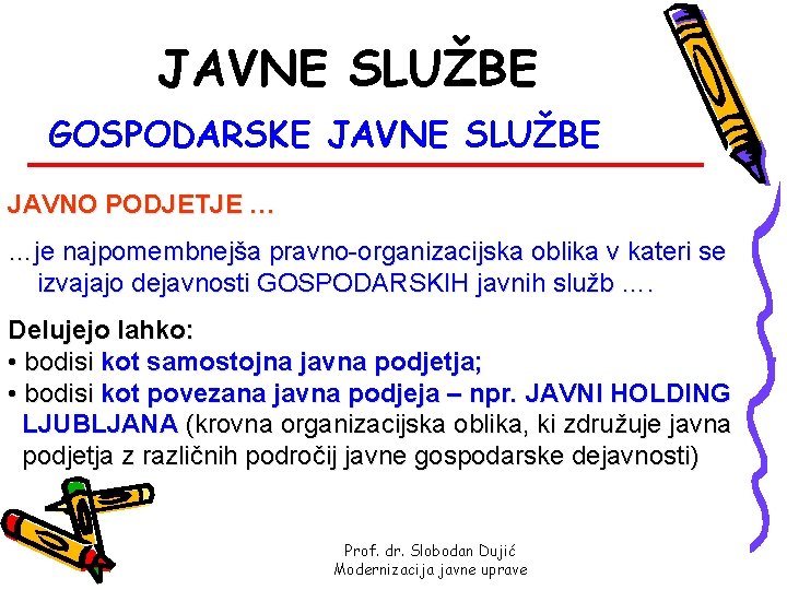 JAVNE SLUŽBE GOSPODARSKE JAVNE SLUŽBE JAVNO PODJETJE … …je najpomembnejša pravno-organizacijska oblika v kateri